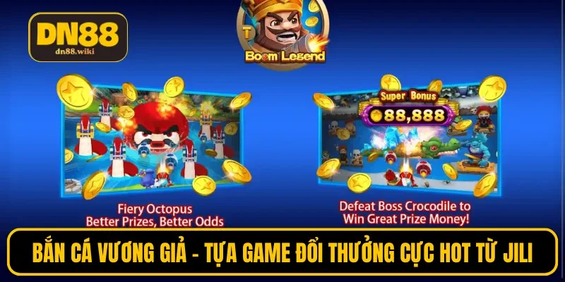 Bắn cá vương giả - Tựa game đổi thưởng cực hot từ Jili