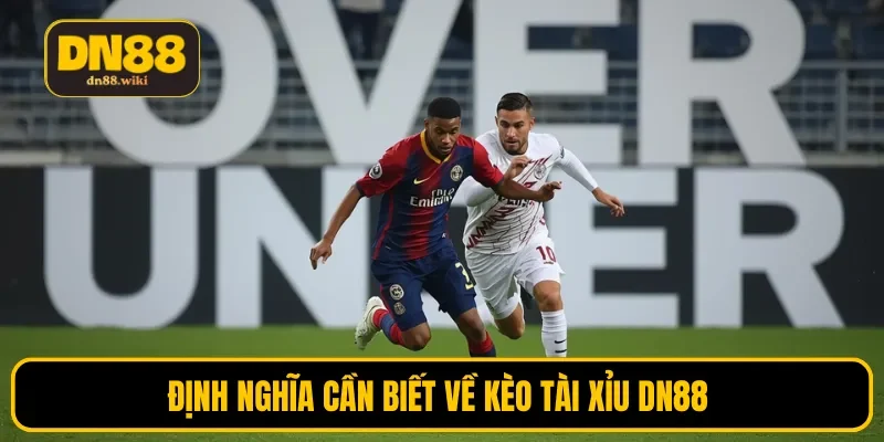 Định nghĩa cần biết về kèo tài xỉu DN88