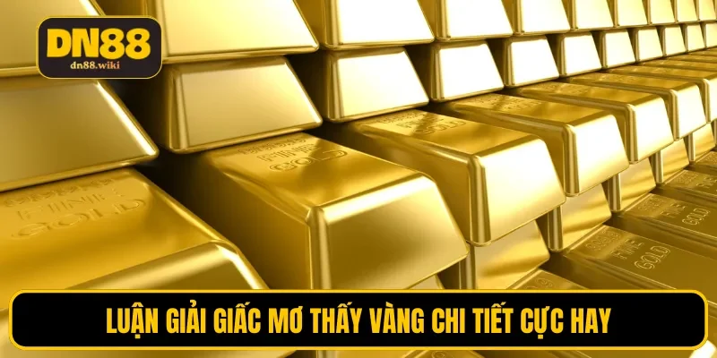 Luận giải giấc mơ thấy vàng chi tiết cực hay